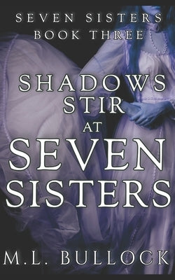Shadows Stir at Seven Sisters by Bullock, M. L.