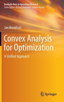 Convex Analysis for Optimization: A Unified Approach by Brinkhuis, Jan
