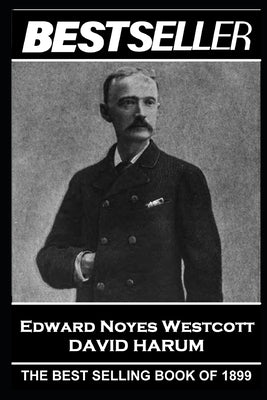 Edward Noyes Westcott - David Harum: The Bestseller of 1899 by Westcott, Edward Noyes