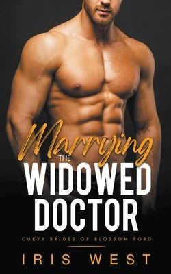 Marrying The Widowed Doctor by West, Iris