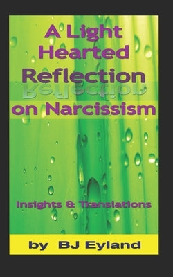 A Light-Hearted Reflection on Narcissism: Insights and Translations by Eyland, Bj