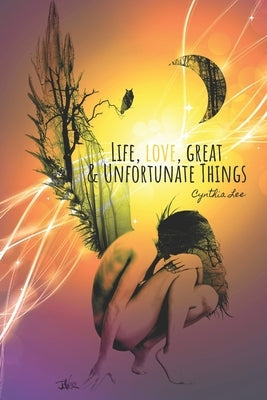 Life, Love, Great & Unfortunate Things by Lee, Cynthia