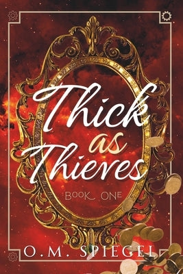 Thick as Thieves: Book One by Spiegel, O. M.