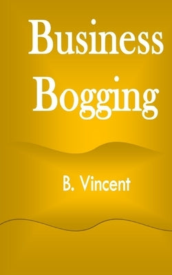 Business Bogging by Vincent, B.