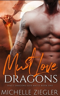 Must Love Dragons: A Dragon Shifter Fated Mates Novel by Ziegler, Michelle
