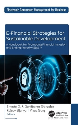 E-Financial Strategies for Sustainable Development: A Handbook for Promoting Financial Inclusion and Ending Poverty (Sdg 1) by Santibanez Gonzalez, Ernesto D. R.