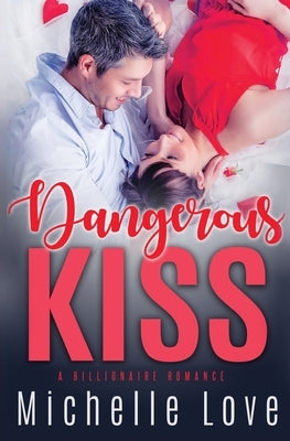 Dangerous Kiss: A Billionaire Romance by Love, Michelle