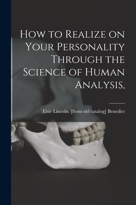How to Realize on Your Personality Through the Science of Human Analysis, by Benedict, Elsie Lincoln