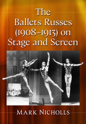 The Ballets Russes (1908-1913) on Stage and Screen by Nicholls, Mark