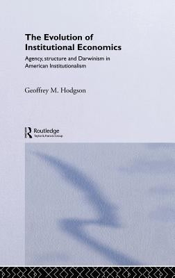 The Evolution of Institutional Economics by Hodgson, Geoffrey M.