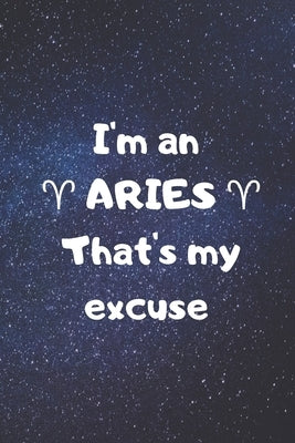 I'm an ARIES, that's my excuse! by Zodiart