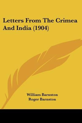 Letters From The Crimea And India (1904) by Barnston, William