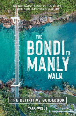 The Bondi to Manly Walk: The Definitive Guidebook by Wells, Tara