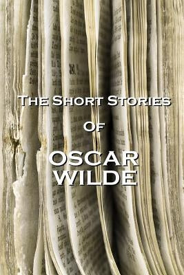 The Short Stories Of Oscar Wilde by Wilde, Oscar