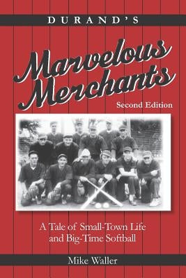 Durand's Marvelous Merchants: A Tale of Small-Town Life and Big-Time Softball by Waller, Michael E.