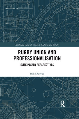 Rugby Union and Professionalisation: Elite Player Perspectives by Rayner, Mike