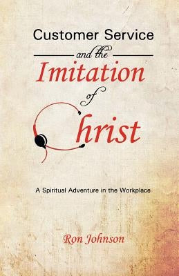 Customer Service and the Imitation of Christ by Johnson, Ron