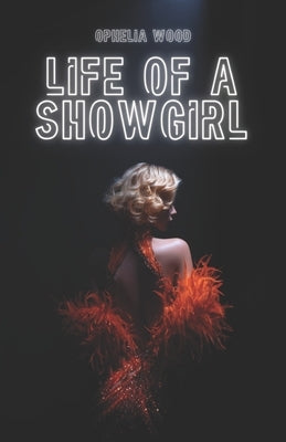 Life of a Showgirl by Wood, Ophelia