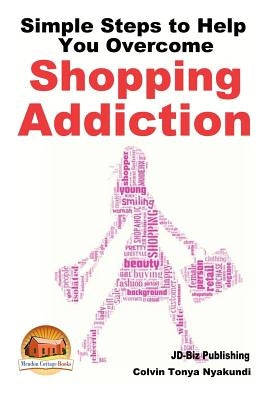 Simple Steps to Help You Overcome Shopping Addiction by Davidson, John