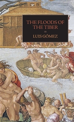 The Floods of the Tiber: With Additional Documents on the Tiber Flood of 1530 by Gomez, Luis
