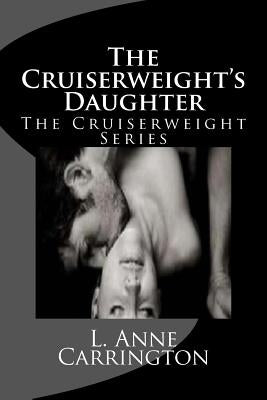 The Cruiserweight's Daughter by Carrington, L. Anne