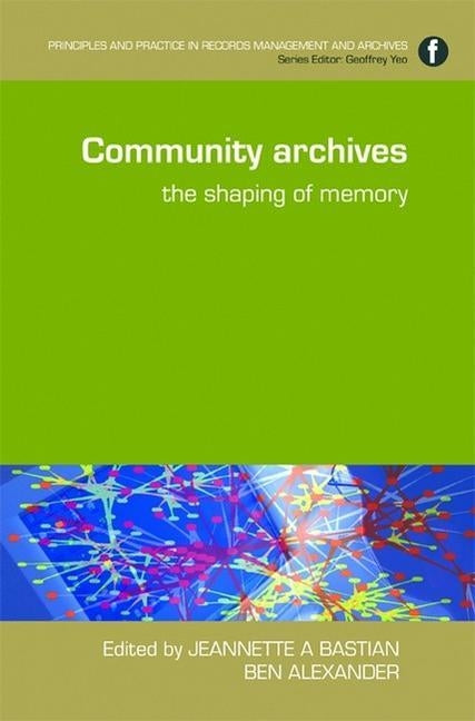 Community Archives: The Shaping of Memory by Bastian, Jeannette