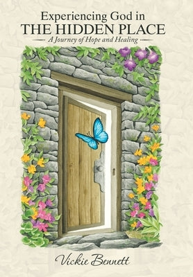 Experiencing God in the Hidden Place: A Journey of Hope and Healing by Bennett, Vickie