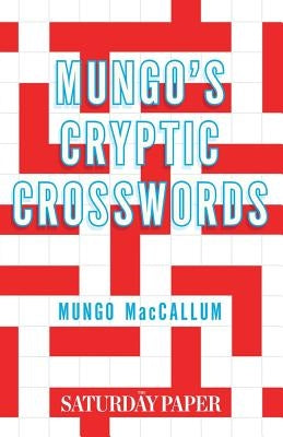 Mungo's Cryptic Crosswords: From The Saturday Paper by MacCallum, Mungo