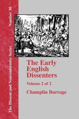 The Early English Dissenters, Volume II: In the Light of Recent Research (1550-1641). Illustrative Documents by Burrage, Champlin
