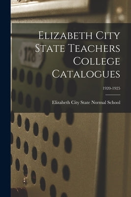 Elizabeth City State Teachers College Catalogues; 1920-1925 by Elizabeth City State Normal School