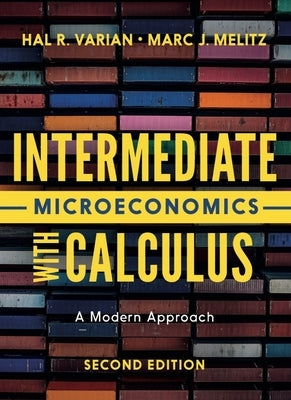 Intermediate Microeconomics with Calculus: A Modern Approach by Varian, Hal R.