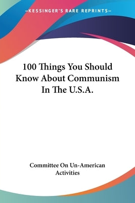 100 Things You Should Know About Communism In The U.S.A. by Committee on Un-American Activities