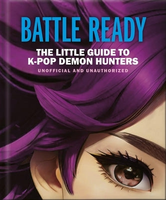 Battle Ready: The Little Guide to K-Pop Demon Hunters by Oh