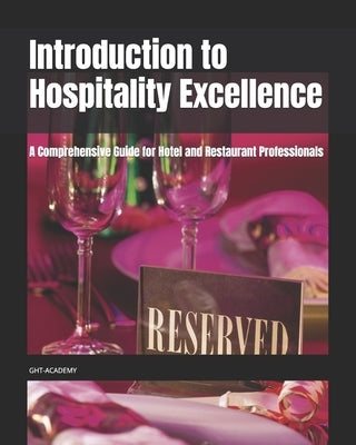 Introduction to Hospitality Excellence: A Comprehensive Guide for Hotel and Restaurant Professionals by Lall, M. S.