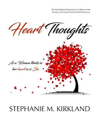 Heart Thoughts: As a Woman Thinks in Her Heart So Is She by Kirkland, Stephanie M.