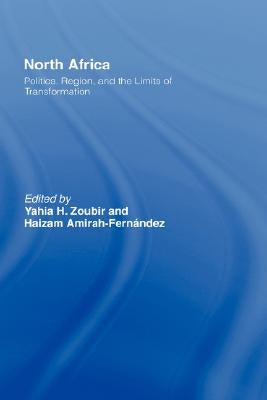North Africa: Politics, Region, and the Limits of Transformation by Zoubir, Yahia H.