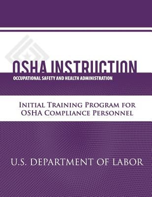 OSHA Instruction: Initial Training Program for OSHA Compliance Personnel by Administration, Occupational Safety and