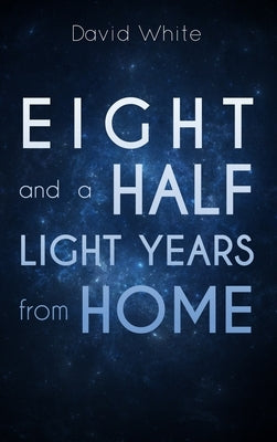 Eight and a Half Light Years from Home by White, David