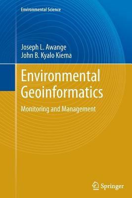 Environmental Geoinformatics: Monitoring and Management by Awange, Joseph L.