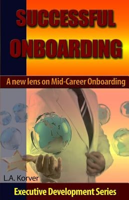 Successful Onboarding: A New Lens for Mid-Career Leaders by Korver, Louise a.