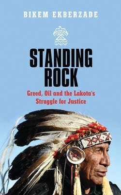 Standing Rock: Greed, Oil and the Lakota's Struggle for Justice by Ekberzade, Bikem