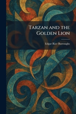 Tarzan and the Golden Lion by Burroughs, Edgar Rice