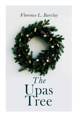 The Upas Tree: Christmas Classic by Barclay, Florence L.
