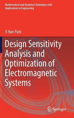 Design Sensitivity Analysis and Optimization of Electromagnetic Systems by Park, Il Han