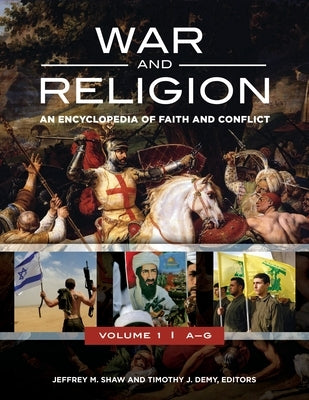 War and Religion: An Encyclopedia of Faith and Conflict [3 Volumes] by Ph D., Jeffrey M. Shaw