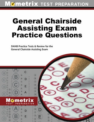 General Chairside Assisting Exam Practice Questions: Danb Practice Tests & Review for the General Chairside Assisting Exam by Mometrix Dental Assistant Certification