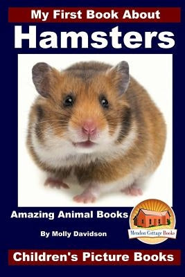 My First Book About Hamsters - Amazing Animal Books - Children's Picture Books by Davidson, John