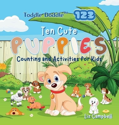 Toddle Doddle 123 - Ten Cute Puppies: Counting and Activity Book for Kids by Campbell, Liz