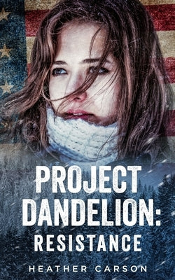 Project Dandelion: Resistance by Carson, Heather
