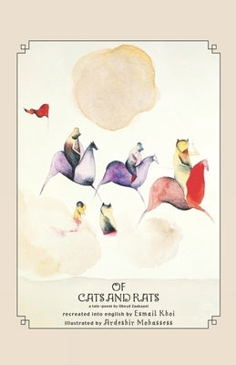 Of Cats and Rats: A tale-poem by Obeyd Zaakaani Recreated into English by Esmail Kho'i by Mohassess, Ardeshir